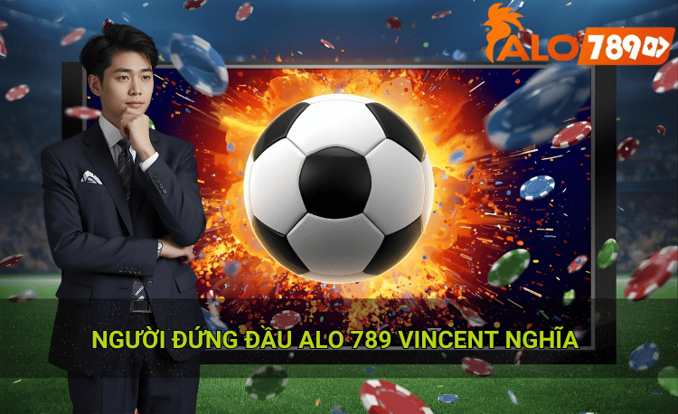 Chân dung người đứng đầu Alo789 Vincent Nghĩa