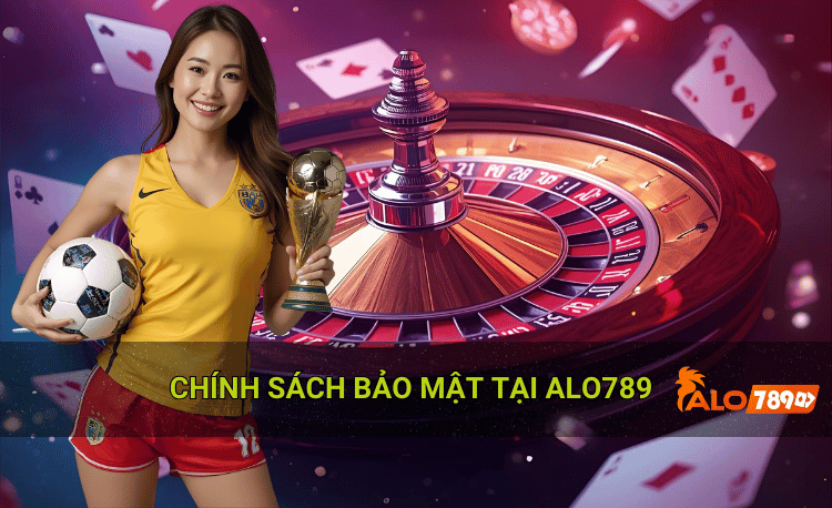 Chính sách bảo mật giao dịch nạp rút alo789