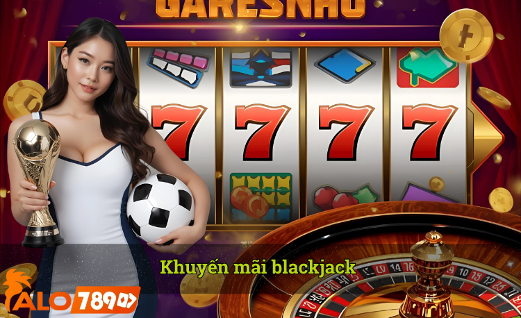 Khuyến mãi blackjack alo789